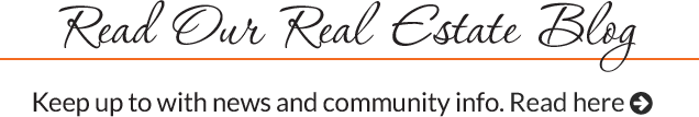 Read Our Real Estate Blog | Keep up to with news and community info. Read here.